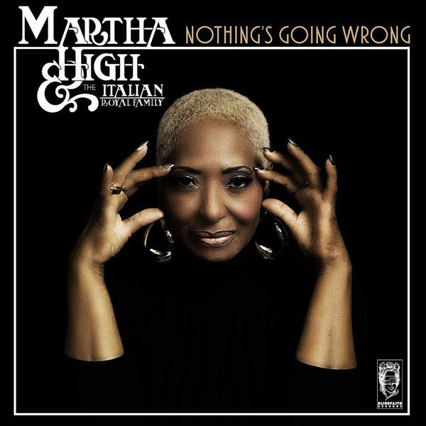 Martha High & The Italian Royal Family - Nothing's Going Wrong (CD) Blind Faith Records