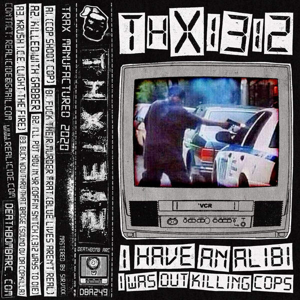 THX1312 - i have an alibi i was out killing cops (Cassette) Deathbomb Arc