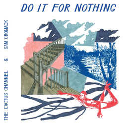 The Cactus Channel & Sam Cromack - Do It For Nothing (EP - 12" Vinyl) Hope Street Recordings