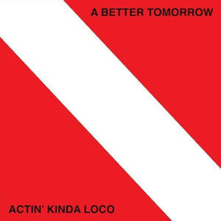 A Better Tomorrow - Actin’ Kinda Loco (Digital) (iN)Sect Records